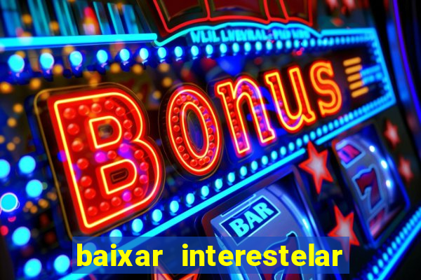 baixar interestelar dublado google drive